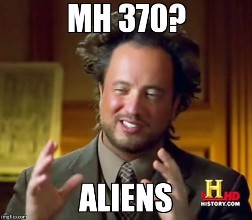 Ancient Aliens Meme | MH 370? ALIENS | image tagged in memes,ancient aliens | made w/ Imgflip meme maker