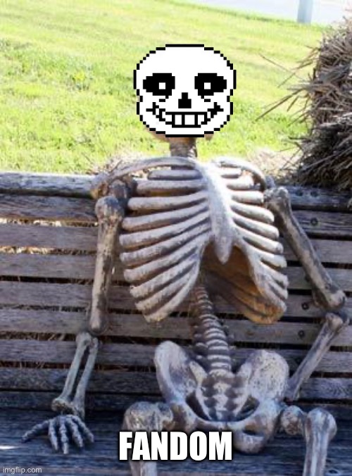 Waiting Skeleton Meme | FANDOM | image tagged in memes,waiting skeleton | made w/ Imgflip meme maker