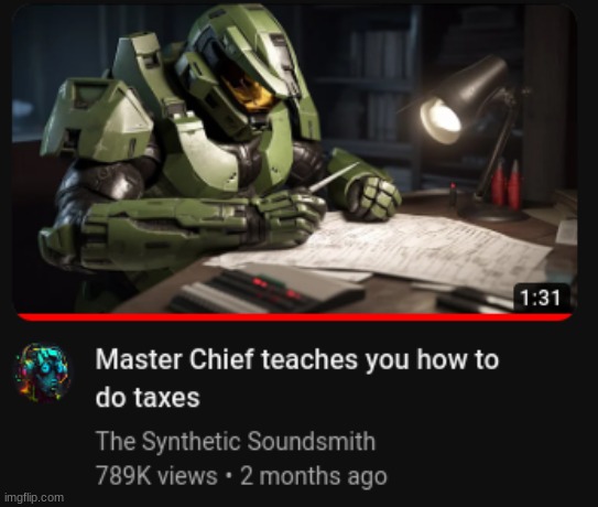 Don't ask why I watched it | image tagged in master chief,taxes | made w/ Imgflip meme maker