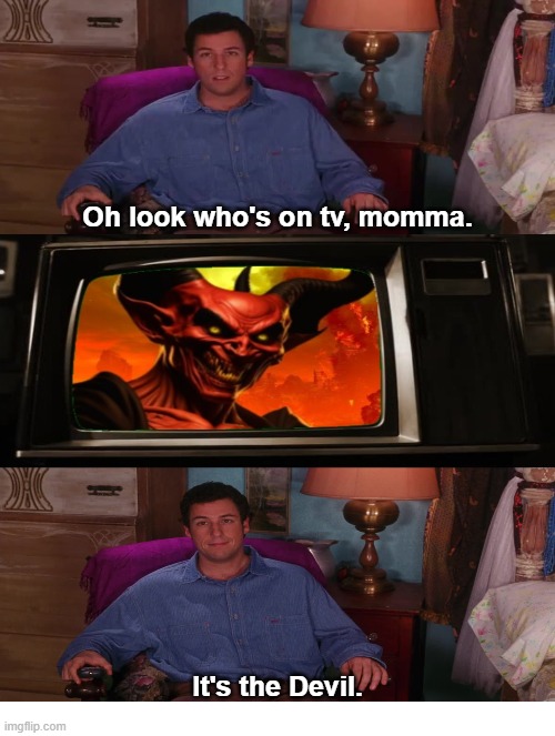 Devil Literally on TV | Oh look who's on tv, momma. It's the Devil. | image tagged in the devil,waterboy | made w/ Imgflip meme maker