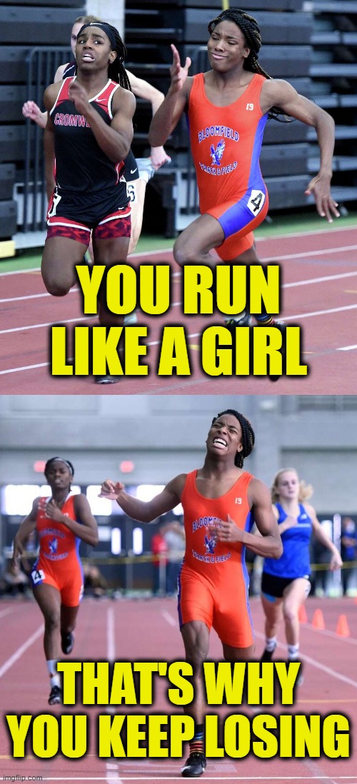 May the best "man" win | YOU RUN
LIKE A GIRL; THAT'S WHY
YOU KEEP LOSING | image tagged in women rights | made w/ Imgflip meme maker