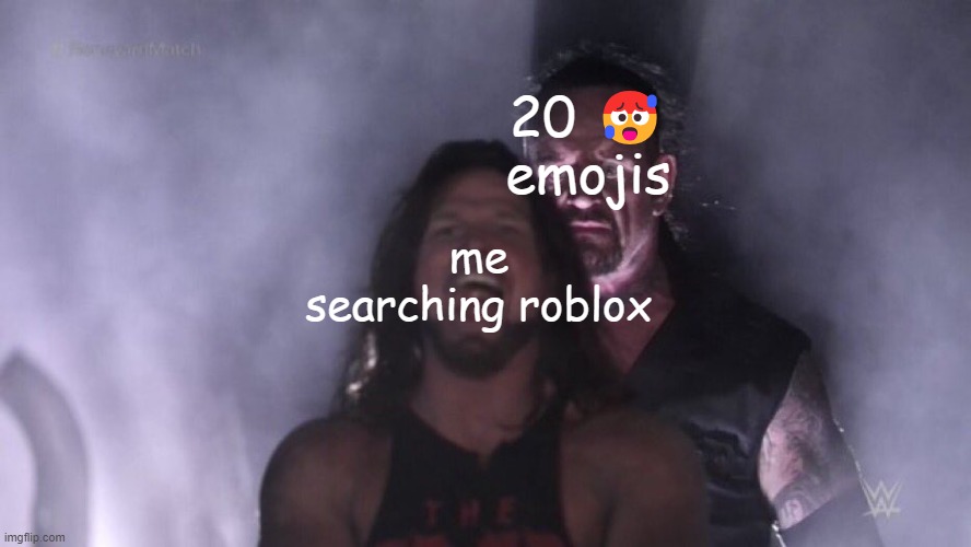 AJ Styles & Undertaker | me searching roblox 20 ? emojis | image tagged in aj styles undertaker | made w/ Imgflip meme maker