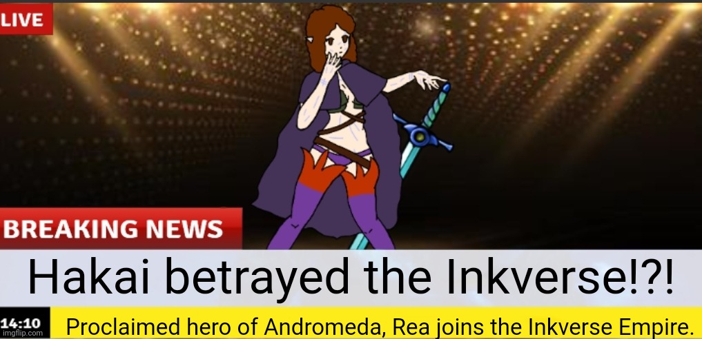 Reports say that Rea is suspected to fight Hakai... and win  | Hakai betrayed the Inkverse!?! Proclaimed hero of Andromeda, Rea joins the Inkverse Empire. | made w/ Imgflip meme maker