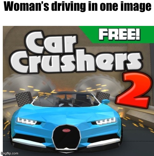 Crash | Woman’s driving in one image | image tagged in woman,memes,funny,front page plz,roblox,car crash | made w/ Imgflip meme maker
