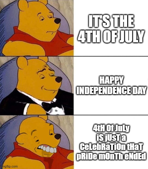 Best,Better, Blurst | IT'S THE 4TH OF JULY HAPPY INDEPENDENCE DAY 4tH Of JuLy iS jUsT a CeLebRaTiOn tHaT pRiDe mOnTh eNdEd | image tagged in best better blurst | made w/ Imgflip meme maker