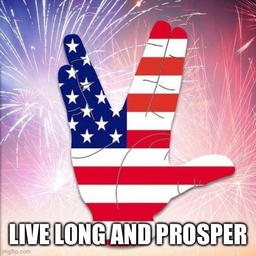 Live Long and Prosper | LIVE LONG AND PROSPER | image tagged in independence day | made w/ Imgflip meme maker
