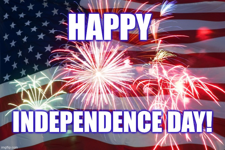 To all that love America | HAPPY; INDEPENDENCE DAY! | image tagged in 4th of july flag fireworks | made w/ Imgflip meme maker