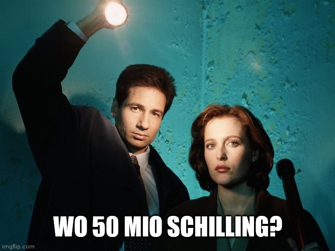 X files | WO 50 MIO SCHILLING? | image tagged in x files | made w/ Imgflip meme maker