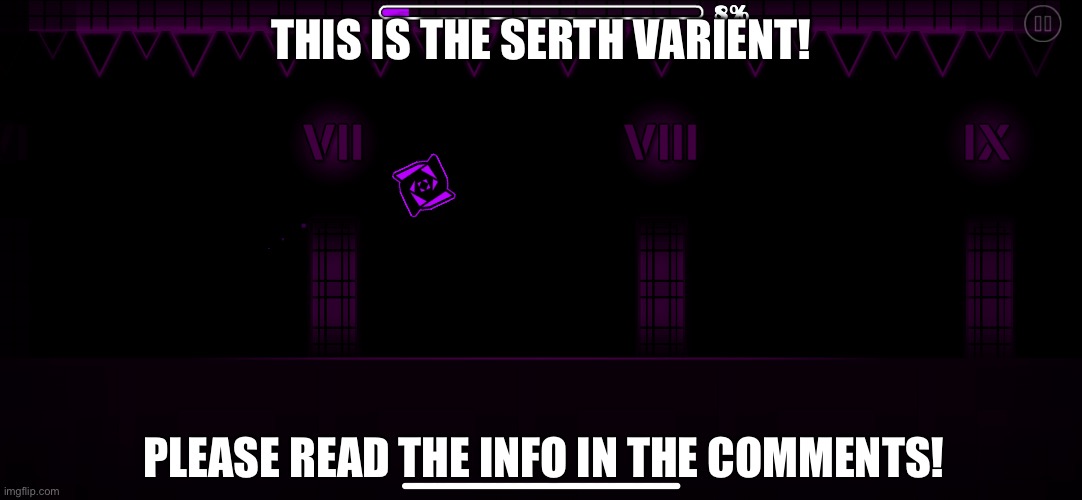 It’s inspired by the Third Varient (please read the info in the comments) | THIS IS THE SERTH VARIENT! PLEASE READ THE INFO IN THE COMMENTS! | image tagged in geometry dash | made w/ Imgflip meme maker