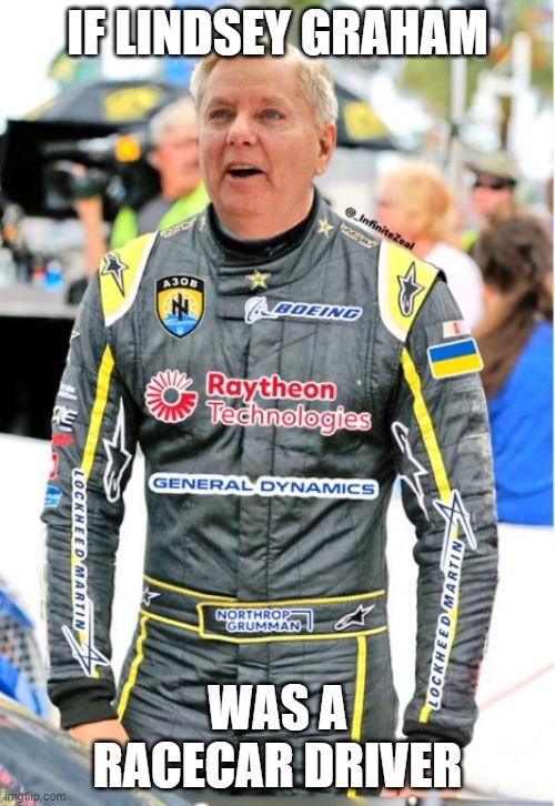 Lindsey Graham Racecar Driver | IF LINDSEY GRAHAM; WAS A RACECAR DRIVER | image tagged in lindsey graham racecar driver | made w/ Imgflip meme maker