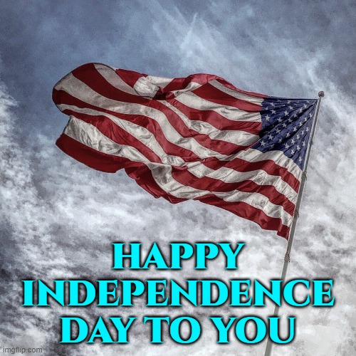 HAPPY INDEPENDENCE DAY TO YOU | made w/ Imgflip meme maker