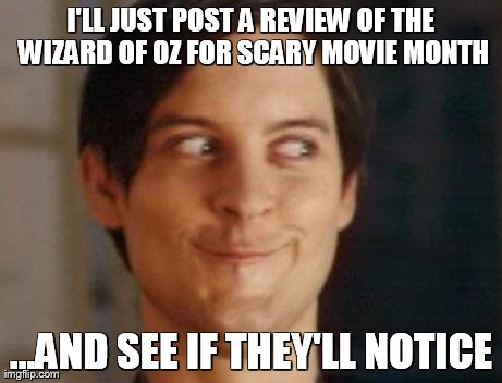 Spiderman Peter Parker Meme | I'LL JUST POST A REVIEW OF THE WIZARD OF OZ FOR SCARY MOVIE MONTH ...AND SEE IF THEY'LL NOTICE | image tagged in memes,spiderman peter parker | made w/ Imgflip meme maker