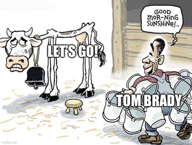 Tom Brady’s Overused Phrase | LET’S GO! TOM BRADY | image tagged in milking the cow,tom brady,lets go,nfl memes,overused | made w/ Imgflip meme maker