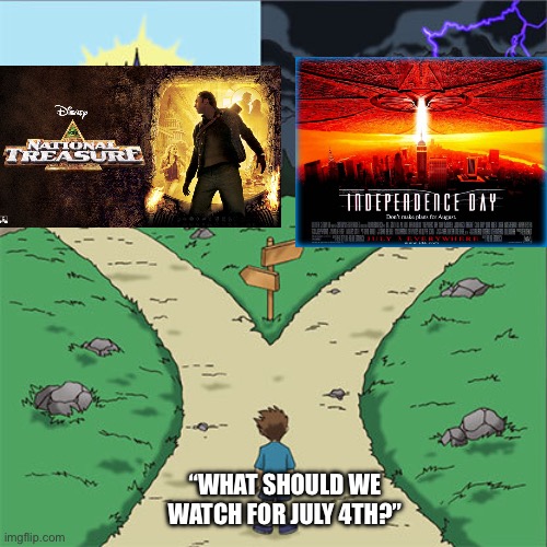 Two Paths | “WHAT SHOULD WE WATCH FOR JULY 4TH?” | image tagged in two paths | made w/ Imgflip meme maker