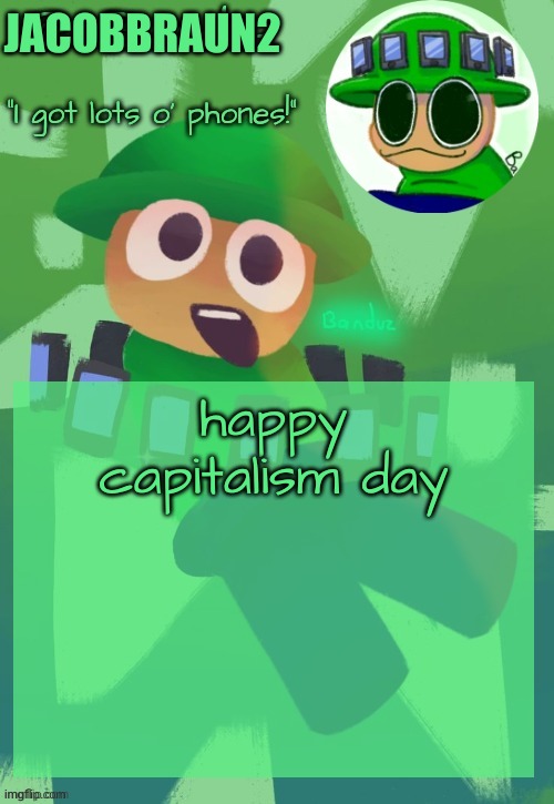 and gm chat | JACOBBRAUN2; happy capitalism day | image tagged in bandu's ebik announcement temp by bandu | made w/ Imgflip meme maker