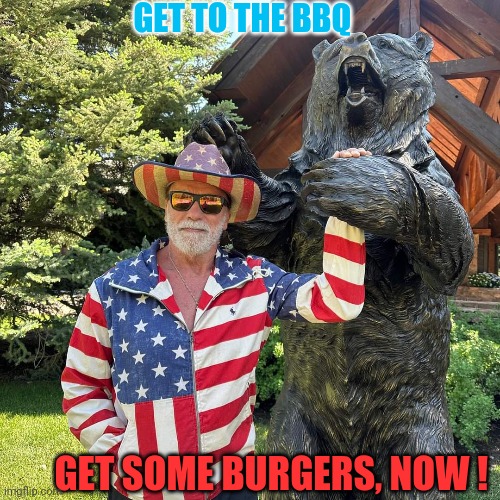 GET TO THE BBQ; GET SOME BURGERS, NOW ! | made w/ Imgflip meme maker