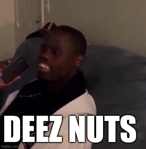 Deez Nutz | DEEZ NUTS | image tagged in deez nutz | made w/ Imgflip meme maker