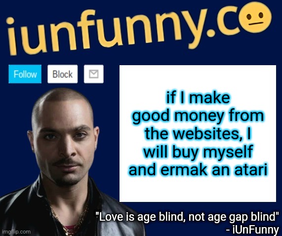 iUnFunny's Nacho Varga template v1.1 | if I make good money from the websites, I will buy myself and ermak an atari | image tagged in iunfunny's nacho varga template v1 1 | made w/ Imgflip meme maker