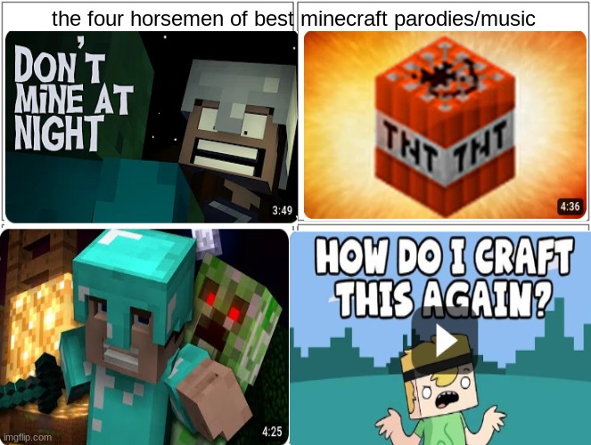 Blank Comic Panel 2x2 Meme | the four horsemen of best minecraft parodies/music | image tagged in memes,blank comic panel 2x2 | made w/ Imgflip meme maker