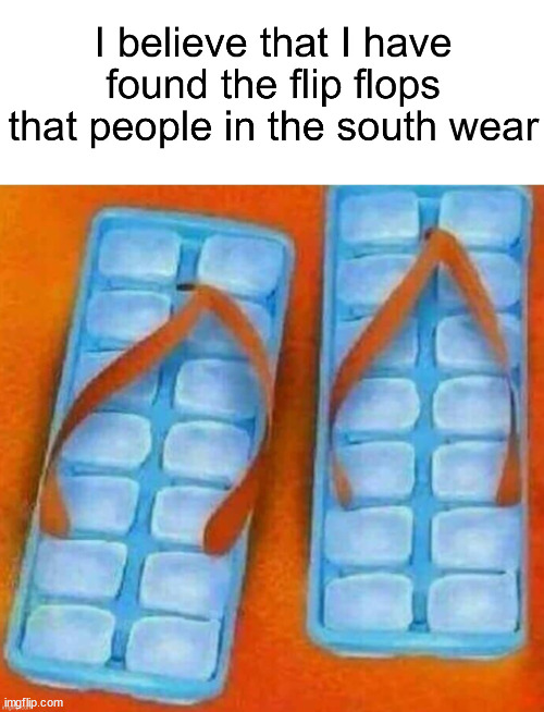 Ice cube flip flops | image tagged in funny,meme,viral,fun,post | made w/ Imgflip meme maker