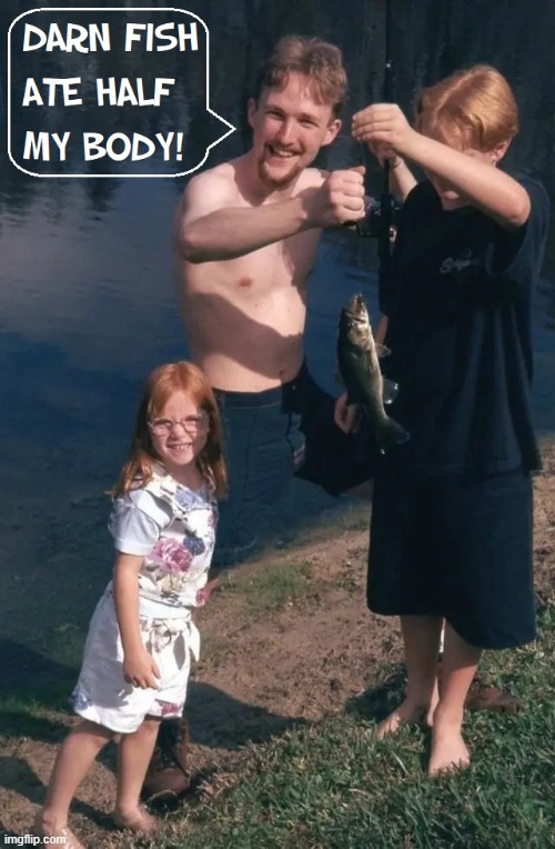 I'm only half the man I used 2B thanx to the Killer Fish of Schenectady | image tagged in vince vance,fish,fishing,memes,the one that got away,fish tales | made w/ Imgflip meme maker