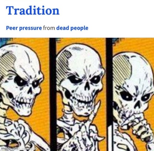 image tagged in memes,funny,skeleton,spooktober,tradition | made w/ Imgflip meme maker