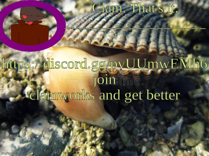 ylg | https://discord.gg/pvUUmwEMh6
join clamworks and get better | made w/ Imgflip meme maker