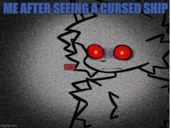 tramatized banther from kp | ME AFTER SEEING A CURSED SHIP; WTH | image tagged in kaiju,repost | made w/ Imgflip meme maker