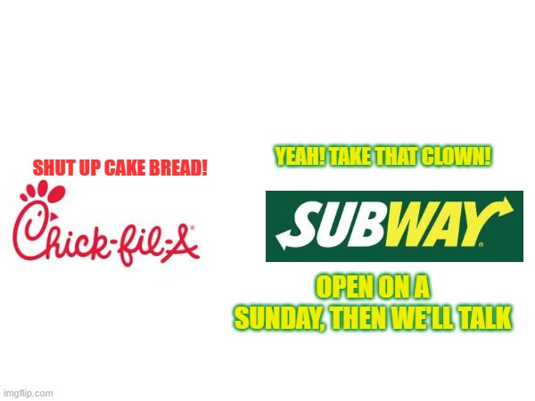 YEAH! TAKE THAT CLOWN! SHUT UP CAKE BREAD! OPEN ON A SUNDAY, THEN WE'LL TALK | made w/ Imgflip meme maker
