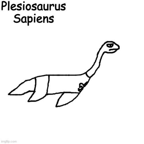 A species of plesiosaur was saved from the mass extinction by the Fedi and left to evolve | Plesiosaurus Sapiens | made w/ Imgflip meme maker