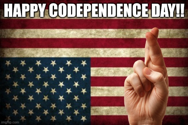 Upside down flag | HAPPY CODEPENDENCE DAY!! | image tagged in upside down flag | made w/ Imgflip meme maker