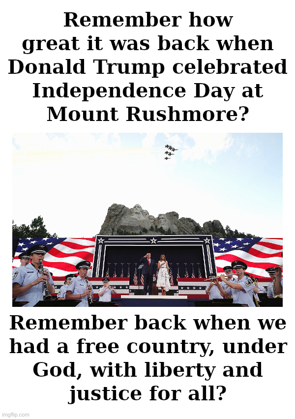 When Donald Trump Celebrated Independence Day at Mount Rushmore | image tagged in donald trump,independence day,one nation,under god,liberty,justice for all | made w/ Imgflip meme maker