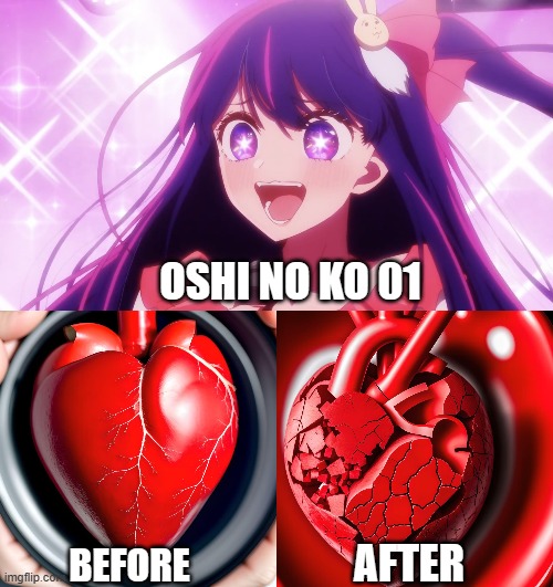 Oshi no ko | OSHI NO KO 01; AFTER; BEFORE | made w/ Imgflip meme maker