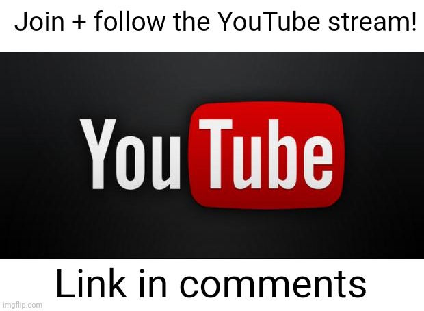 #2,342 | Join + follow the YouTube stream! Link in comments | image tagged in youtube,streams,link,follow,post,pls | made w/ Imgflip meme maker
