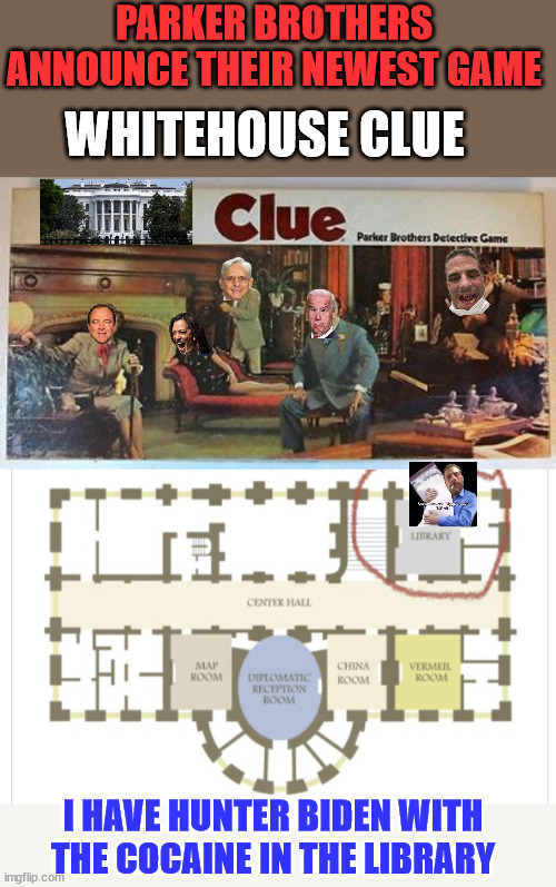 Introducing Whitehouse Clue | PARKER BROTHERS ANNOUNCE THEIR NEWEST GAME; WHITEHOUSE CLUE; I HAVE HUNTER BIDEN WITH THE COCAINE IN THE LIBRARY | image tagged in white house,clue,hunter biden,cocaine,library,i see this as an absolute win | made w/ Imgflip meme maker