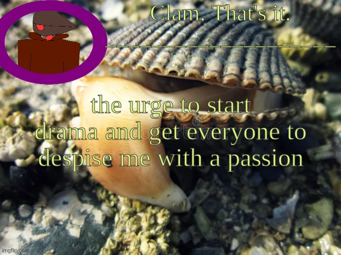 swag g | the urge to start drama and get everyone to despise me with a passion | made w/ Imgflip meme maker