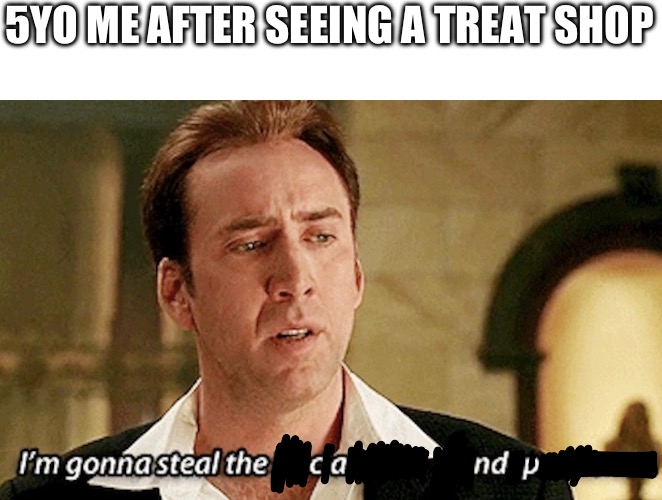 me_irl | 5YO ME AFTER SEEING A TREAT SHOP | image tagged in memes,funny,candy,child,national,treasure | made w/ Imgflip meme maker