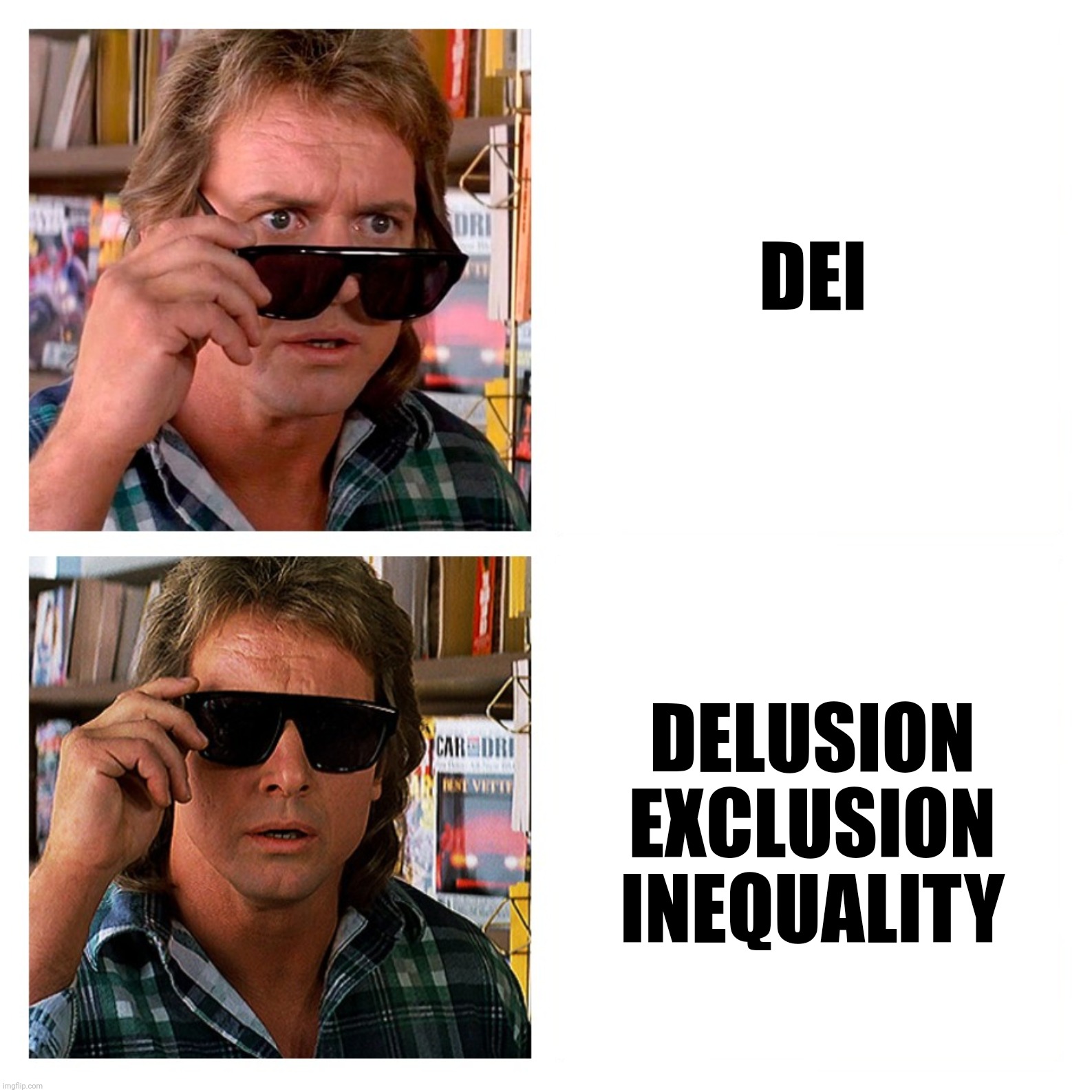 DEI DELUSION
EXCLUSION
INEQUALITY | made w/ Imgflip meme maker