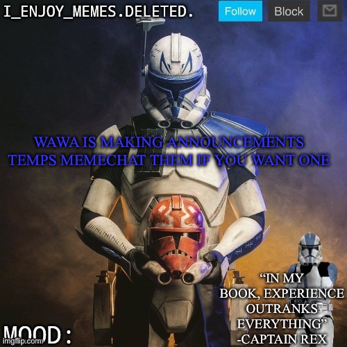 I_enjoy_memes captain rex announcement template | WAWA IS MAKING ANNOUNCEMENTS TEMPS MEMECHAT THEM IF YOU WANT ONE | image tagged in i_enjoy_memes captain rex announcement template | made w/ Imgflip meme maker