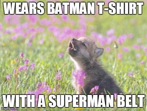 Baby Insanity Wolf | WEARS BATMAN T-SHIRT WITH A SUPERMAN BELT | image tagged in memes,baby insanity wolf,AdviceAnimals | made w/ Imgflip meme maker