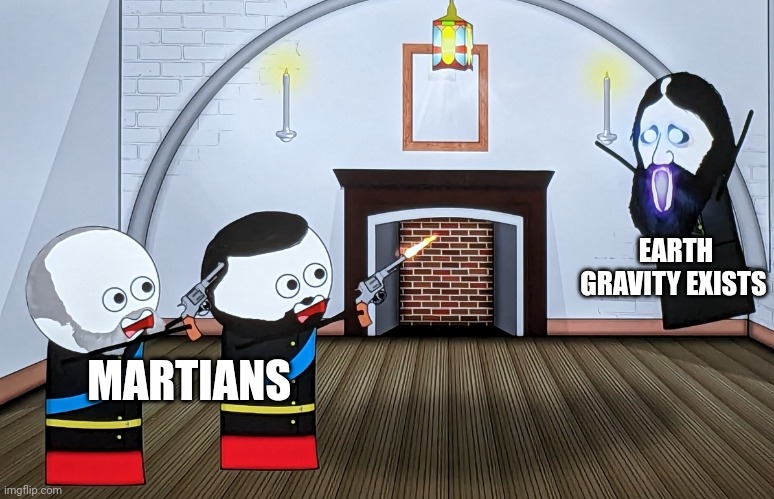 Earth gravity is so unnatural | EARTH GRAVITY EXISTS; MARTIANS | image tagged in when you piss off a russian wizard | made w/ Imgflip meme maker