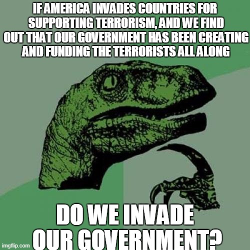 Old meme made in college, after I got out of the army. Now just replace I$I$ with Ukrain3 N@z*$ | image tagged in philosoraptor,scumbag government,terrorists | made w/ Imgflip meme maker