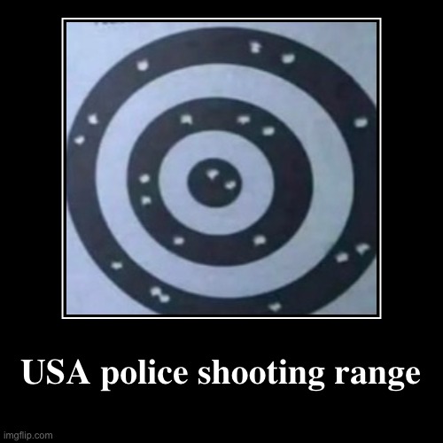 If you know, you know | USA police shooting range | | image tagged in funny,demotivationals,dark humour,racism,police | made w/ Imgflip demotivational maker