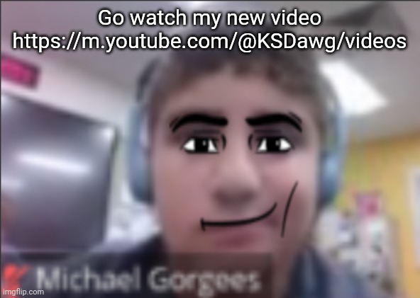 man face michael | Go watch my new video https://m.youtube.com/@KSDawg/videos | image tagged in man face michael | made w/ Imgflip meme maker