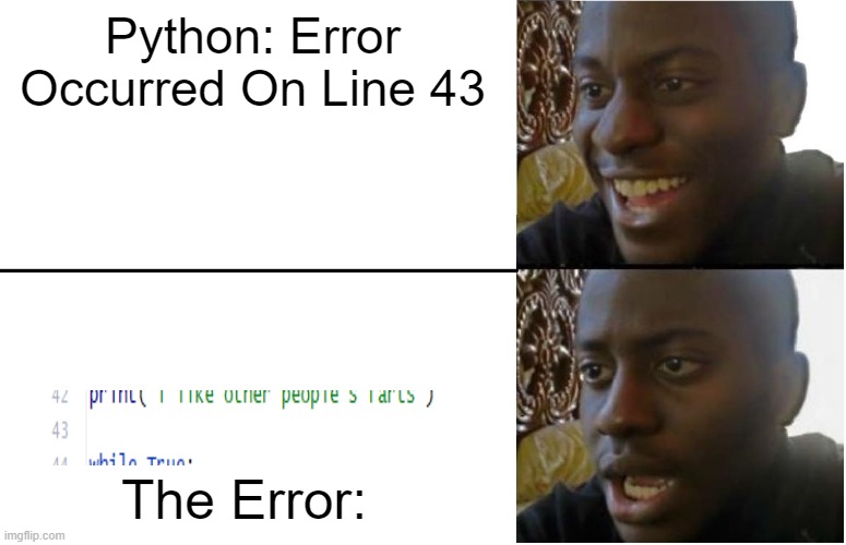 programming be like | Python: Error Occurred On Line 43; The Error: | image tagged in goofy ahh | made w/ Imgflip meme maker