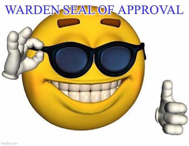 Thumbs Up Emoji | WARDEN SEAL OF APPROVAL | image tagged in thumbs up emoji | made w/ Imgflip meme maker