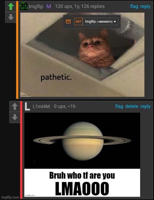 I might be the first person to get ip banned just because of this | image tagged in imgflip,bruh who tf are you,saturn,comment,comments,msmg | made w/ Imgflip meme maker