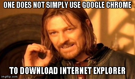 One Does Not Simply Meme | ONE DOES NOT SIMPLY USE GOOGLE CHROME TO DOWNLOAD INTERNET EXPLORER | image tagged in memes,one does not simply | made w/ Imgflip meme maker