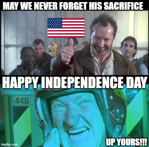 Happy 4th 2023 | MAY WE NEVER FORGET HIS SACRIFICE; HAPPY INDEPENDENCE DAY; UP YOURS!!! | image tagged in russell casse from independence day,independence day,4th of july,fourth of july,aliens,american flag | made w/ Imgflip meme maker