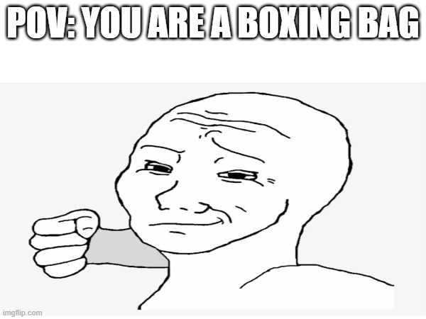 feel his pain | POV: YOU ARE A BOXING BAG | image tagged in boxing,bag | made w/ Imgflip meme maker